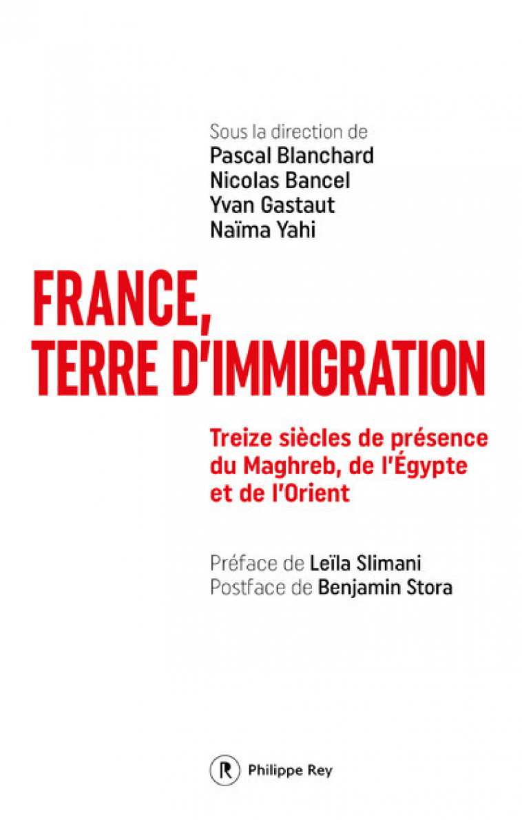 France, terre d'immigration - Treize siècles de présence du Maghreb, de l'Egypte et de l'Orient - Pascal Blanchard - REY