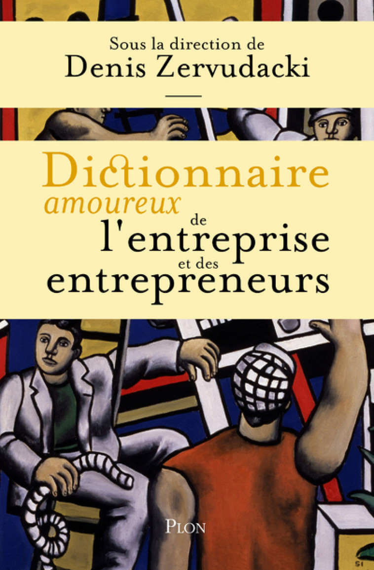 Dictionnaire amoureux de l'entreprise et des entrepreneurs -  Collectif - PLON