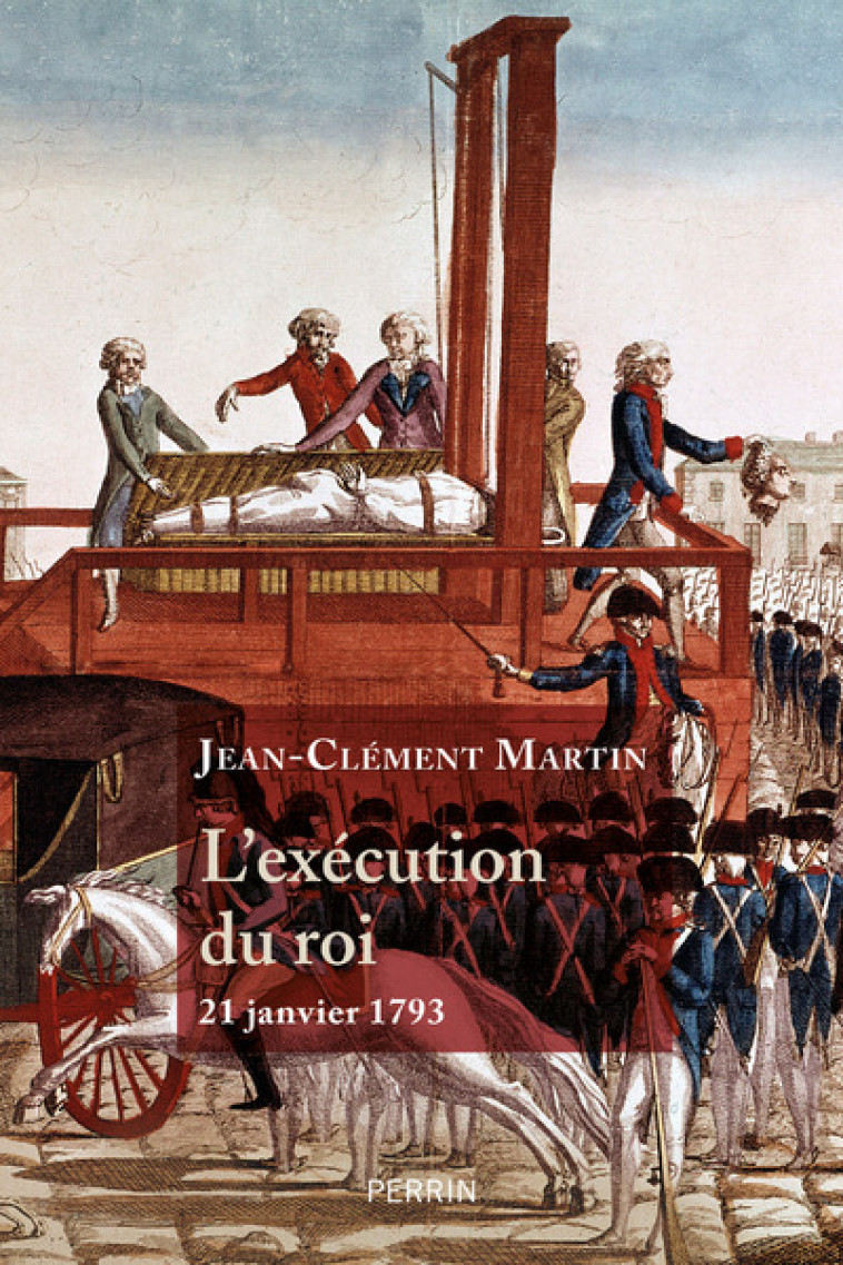 L'Exécution du roi - 21 janvier 1793 - Jean-Clément Martin - PERRIN