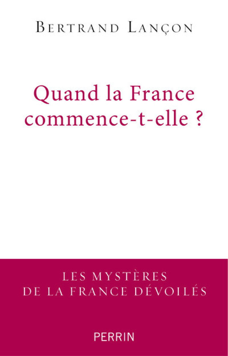 Quand la France commence-t-elle ? - Bertrand Lançon - PERRIN