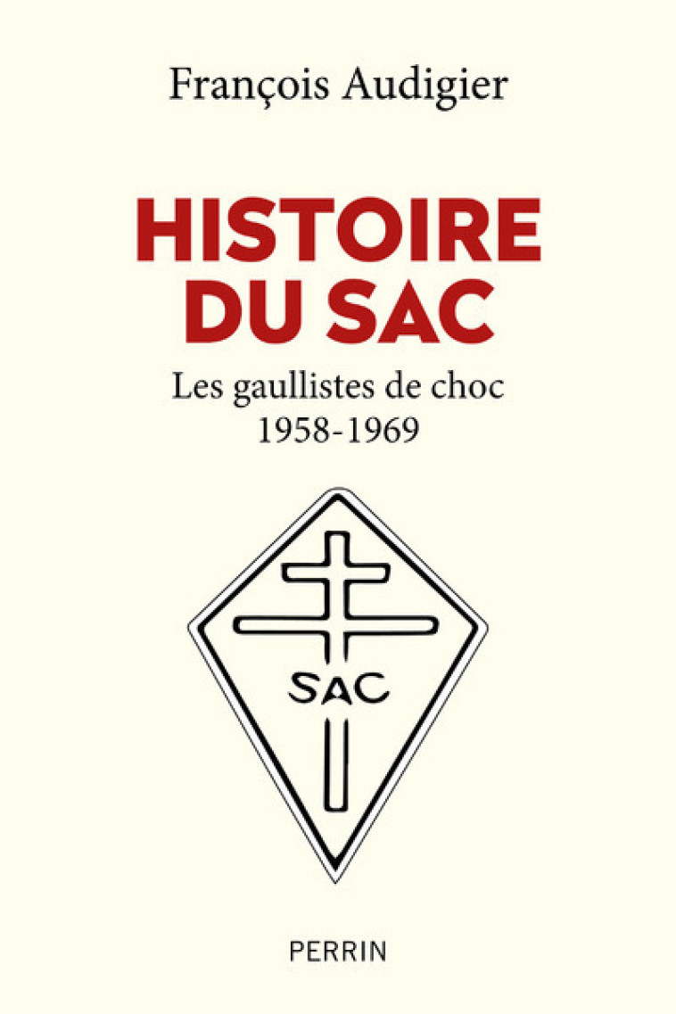 Histoire du SAC - Les gaullistes de choc 1958-1969 - François Audigier - PERRIN