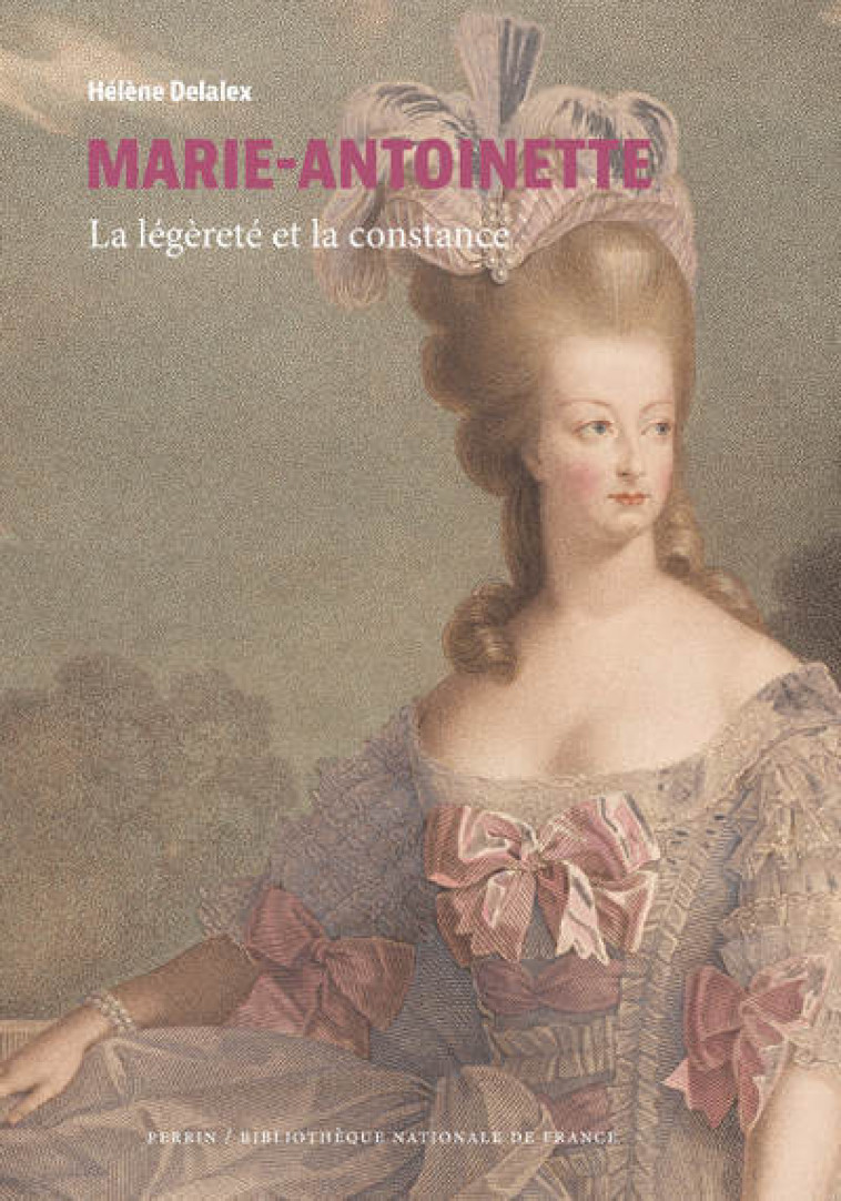 Marie-Antoinette - la légèreté et la constance - Hélène Delalex - PERRIN