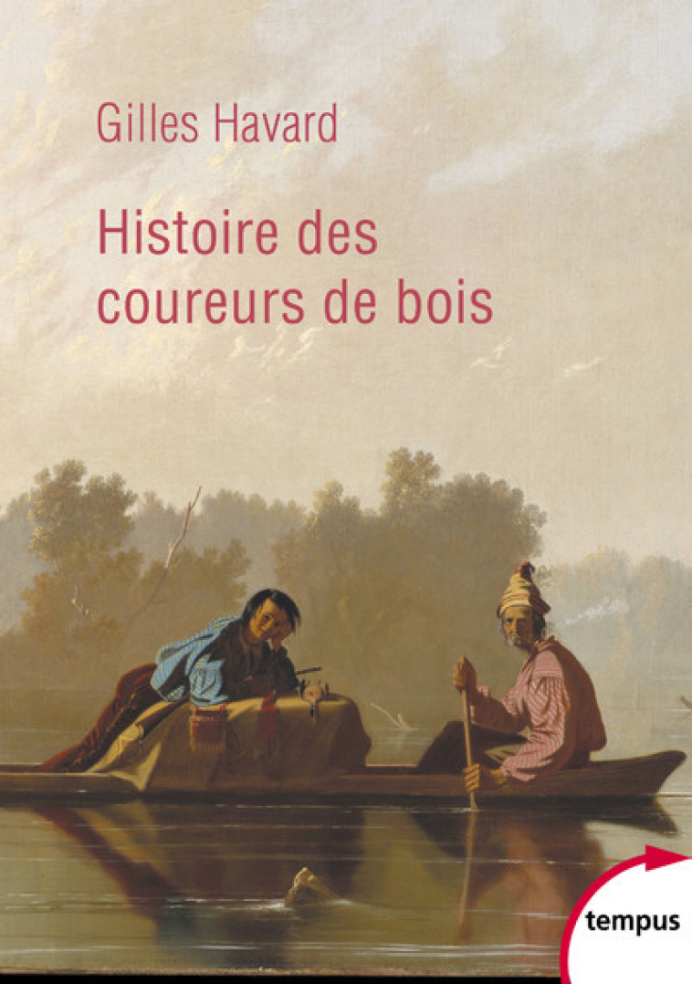 Histoire des coureurs de bois - Gilles Havard - TEMPUS PERRIN