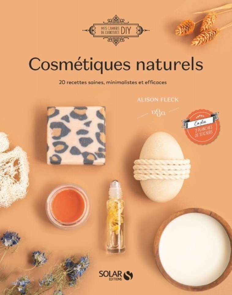 Cosmétiques naturels - 18 recettes saines, minimalistes et efficaces - Alison Fleck - SOLAR