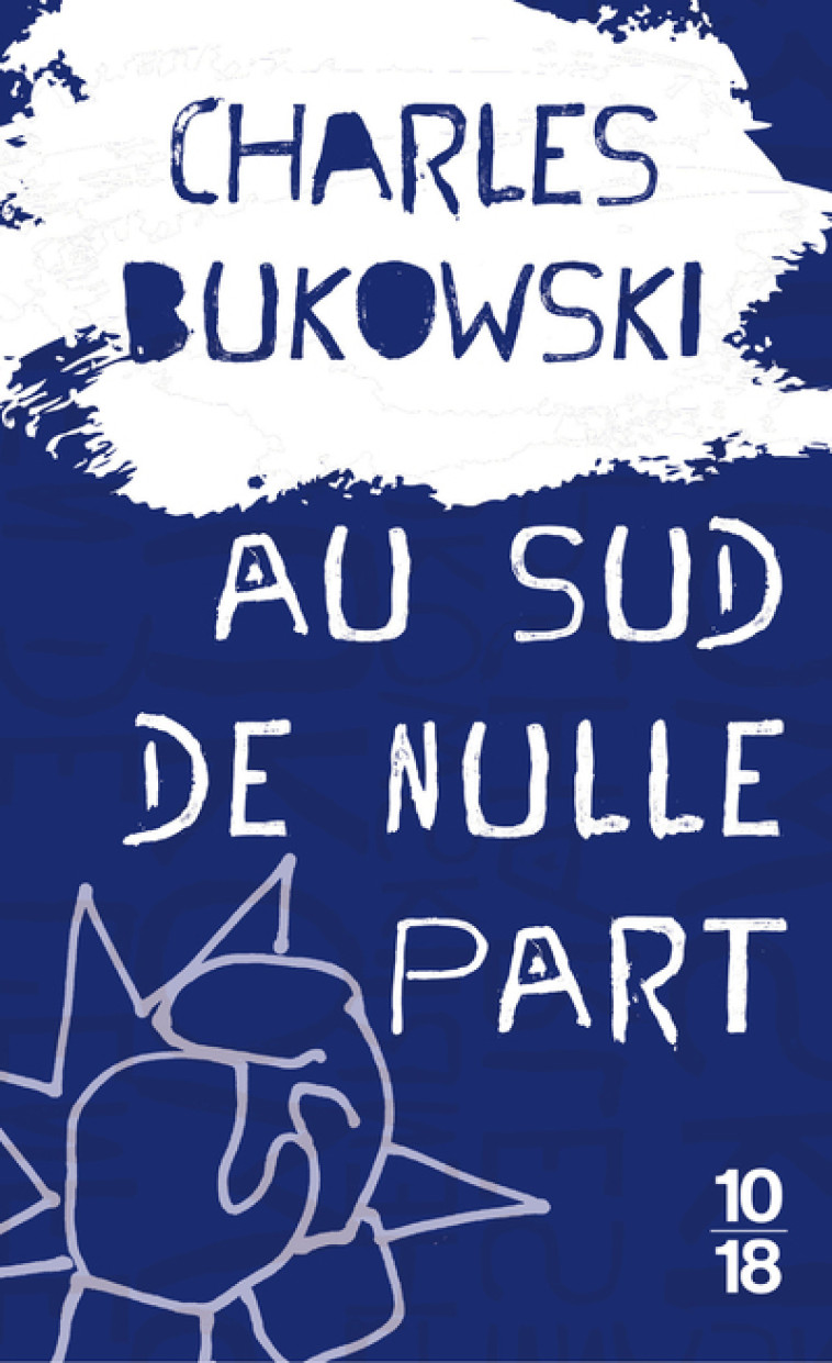 Au sud de nulle part - Charles Bukowski - 10 X 18