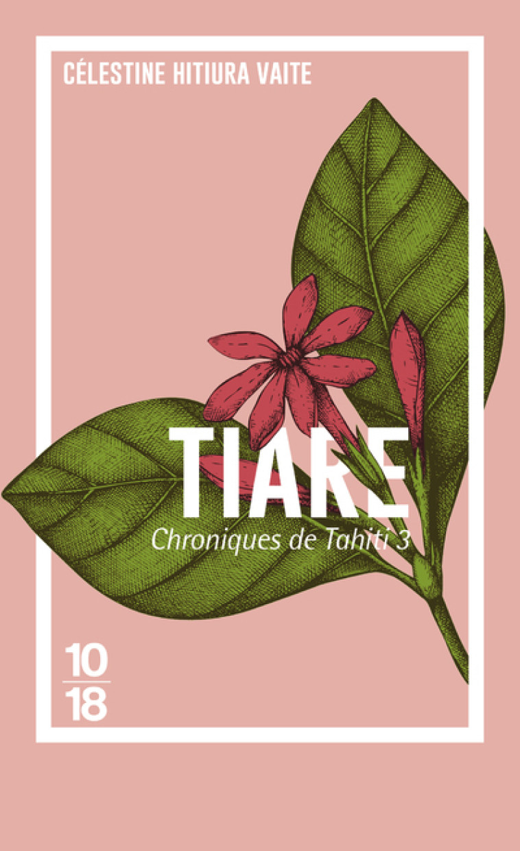 Chroniques de Tahiti - tome 3 Tiare - Célestine Hitiura Vaite - 10 X 18