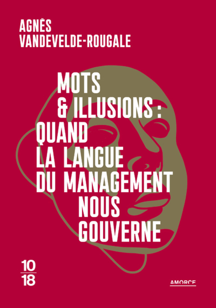 Mots et illusions : quand la langue du management nous gouverne - Agnès Vandevelde-Rougale - 10 X 18