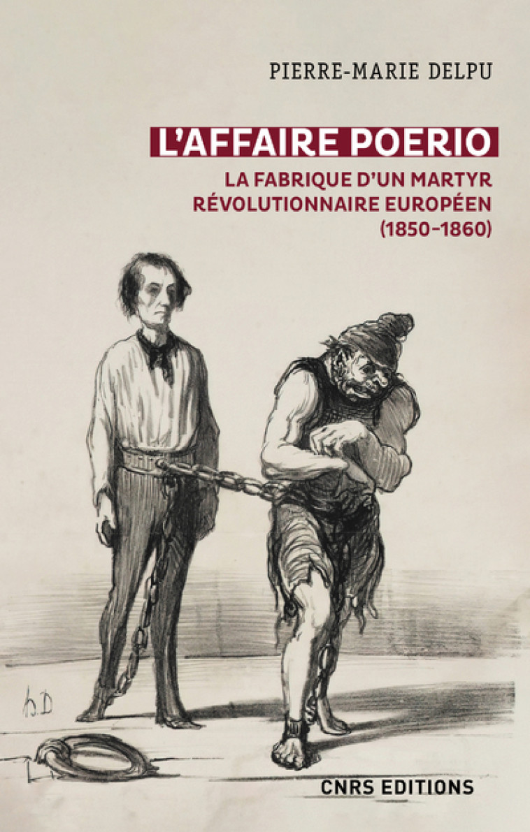 L'affaire Poerio (1851-1859). La fabrique d'un martyr révolutionnaire européen (1850-1860) - Pierre-Marie Delpu - CNRS EDITIONS