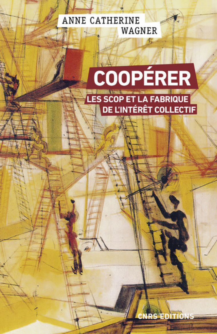 Coopérer - Les Scop et la fabrique de l'intérêt collectif - Anne-Catherine Wagner - CNRS EDITIONS