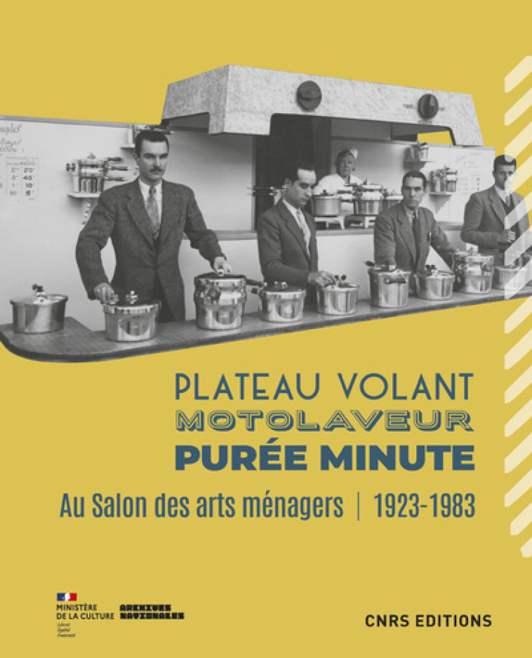 Plateau volant, motolaveur, purée minute - Au salon des Arts ménagers (1923-1983) - Marie-Eve Bouillon - CNRS EDITIONS