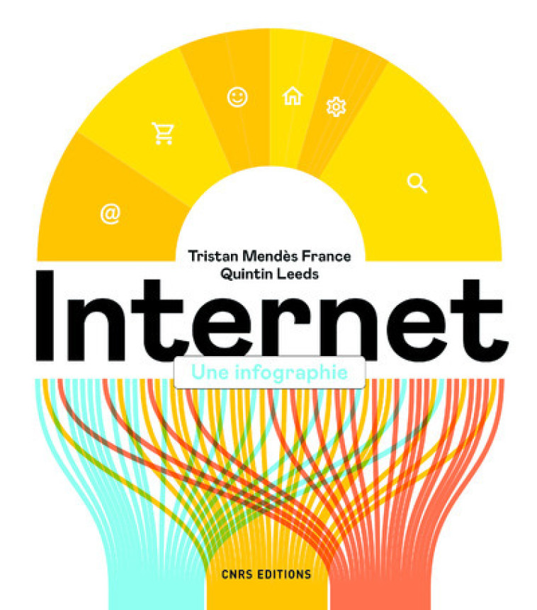 Internet. Une infographie - Tristan Mendès France - CNRS EDITIONS