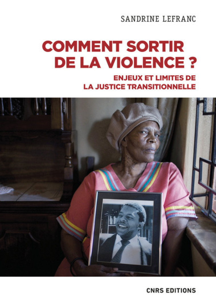 Comment sortir de la violence ? - Enjeux et limites de la justice transitionnelle - Sandrine Lefranc - CNRS EDITIONS