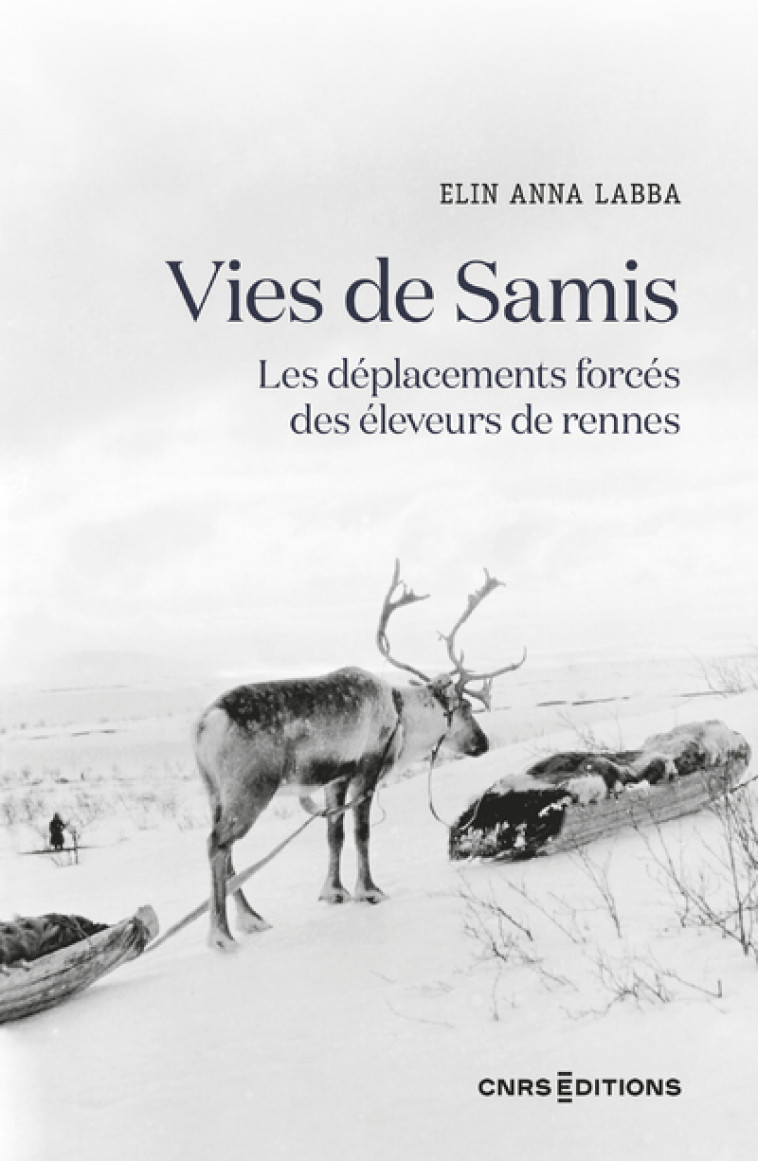 Vies de Samis - Les déplacements forcés des éleveurs de rennes - Elin Anna Labba - CNRS EDITIONS