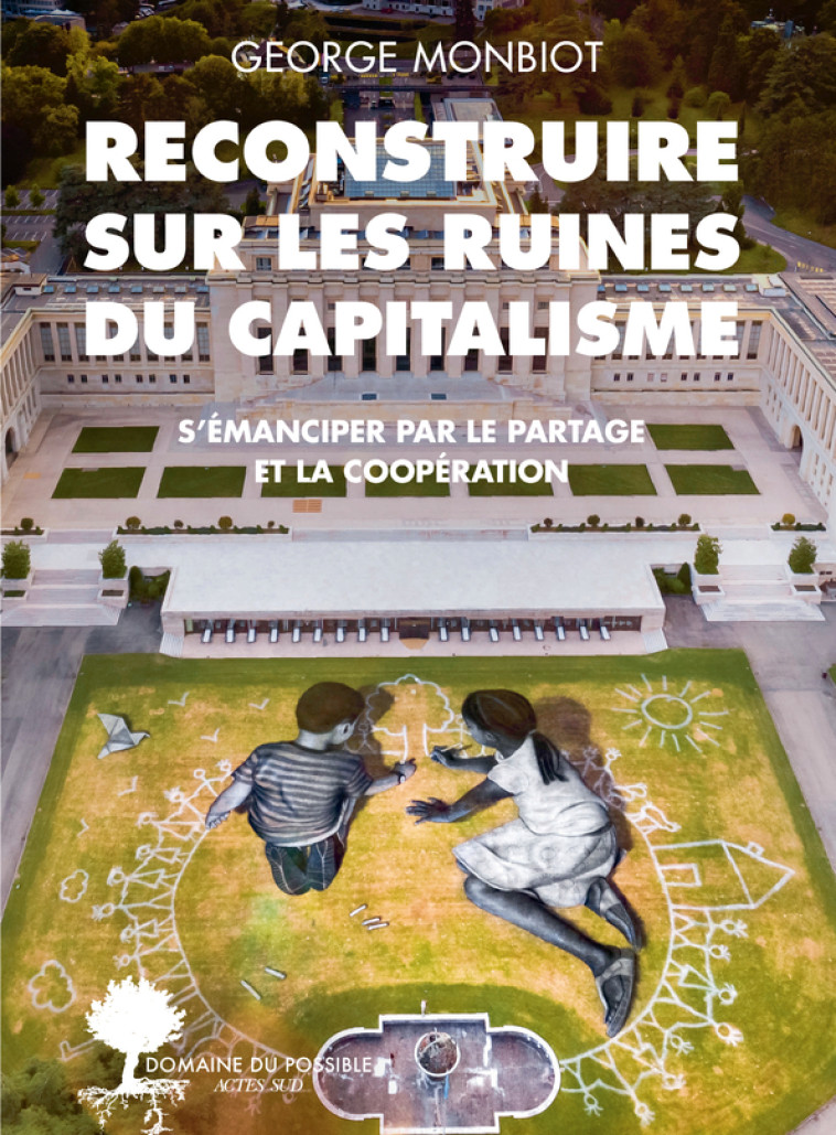 Reconstruire sur les ruines du capitalisme - George Monbiot - ACTES SUD