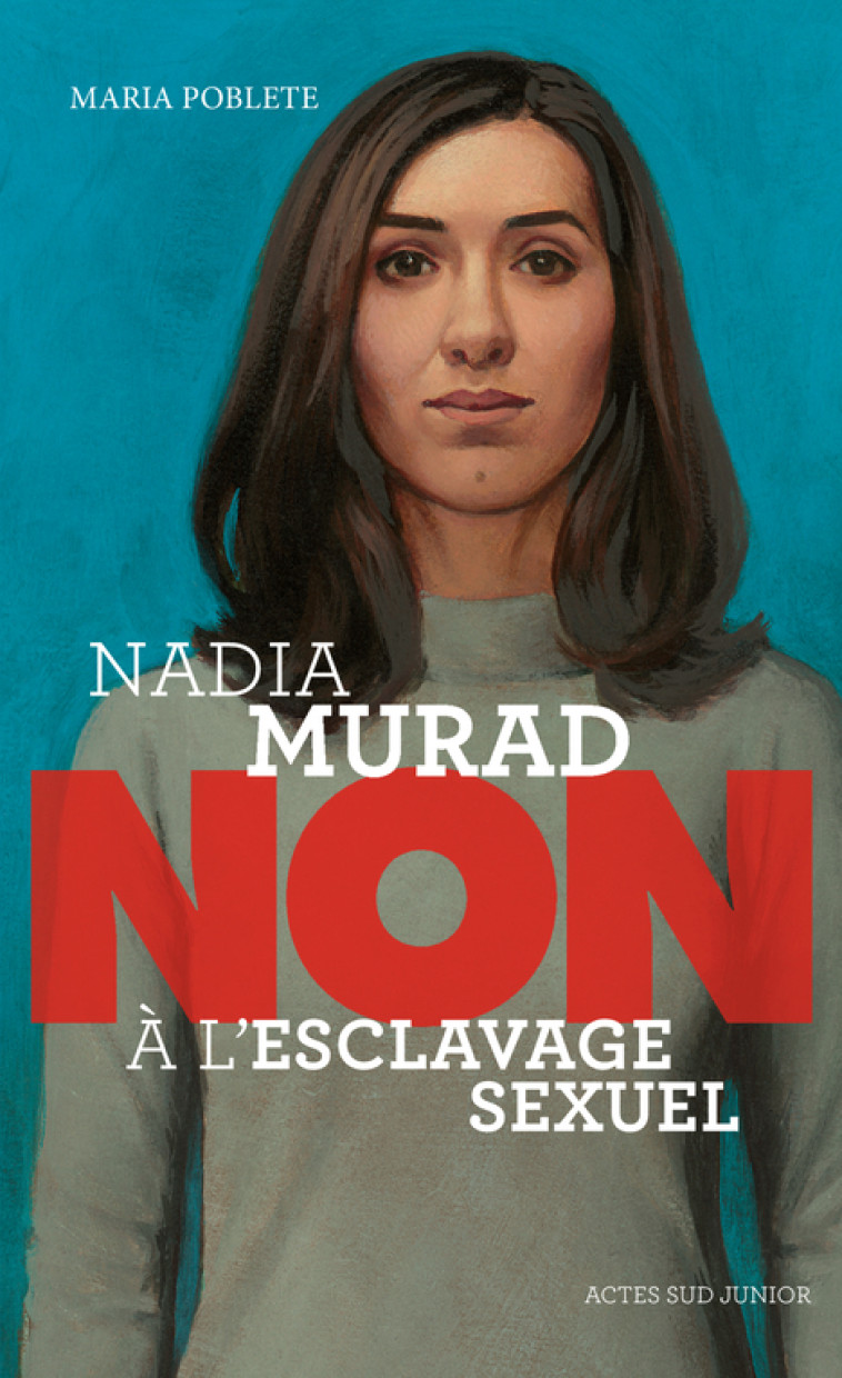 Nadia Murad : non à l'esclavage sexuel - Maria Poblete - ACTES SUD