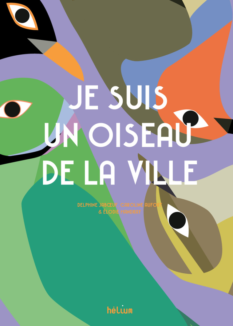 Je suis un oiseau de la ville - Delphine Jaboeuf - HELIUM