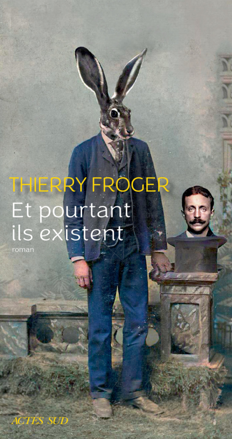 Et pourtant ils existent - Thierry Froger - ACTES SUD