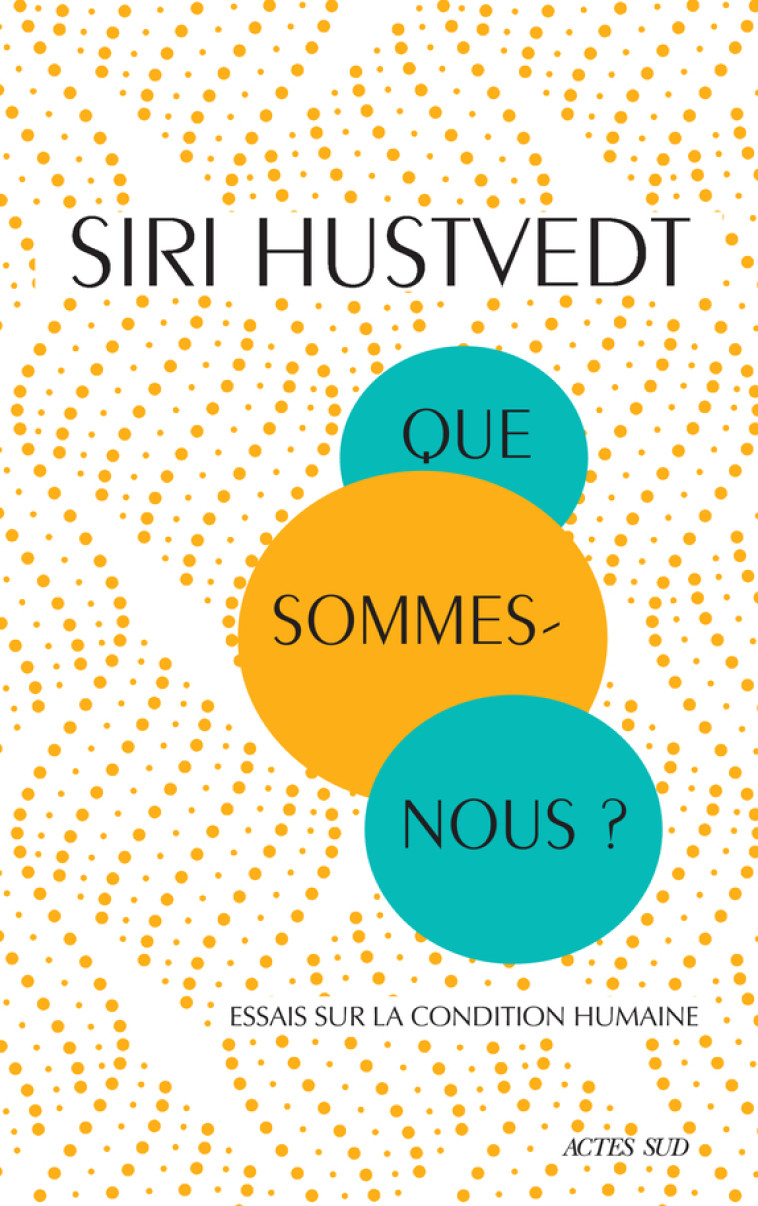 Que sommes-nous ? - Siri Hustvedt - ACTES SUD