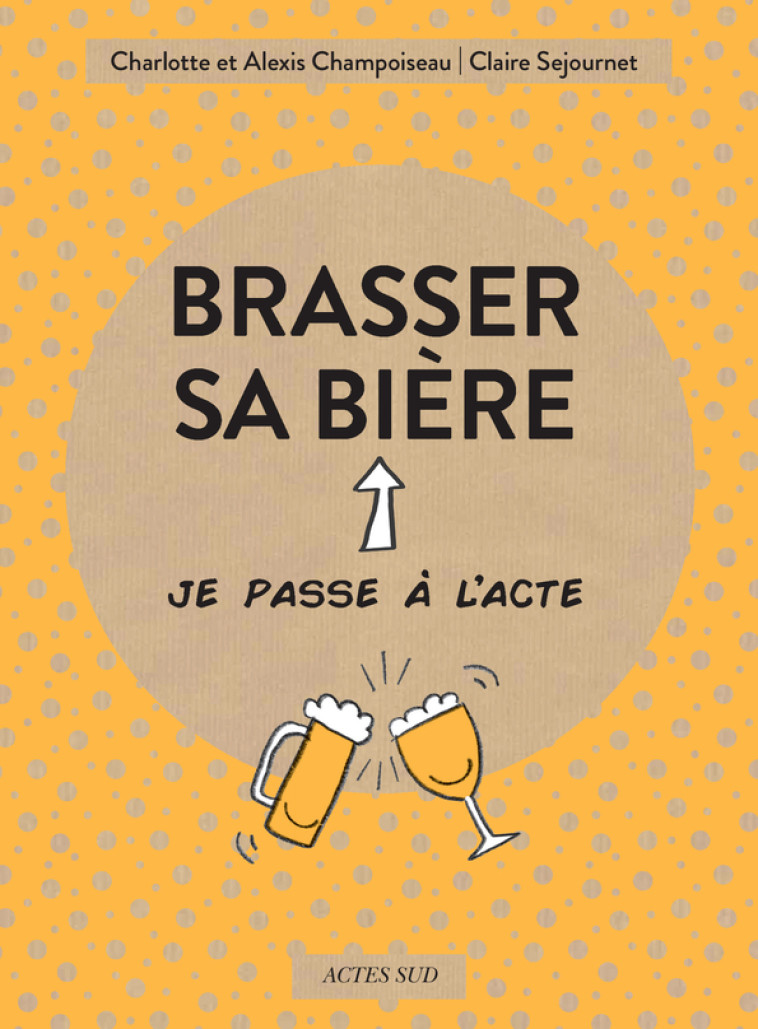 Brasser sa bière - Alexis Champoiseau - ACTES SUD