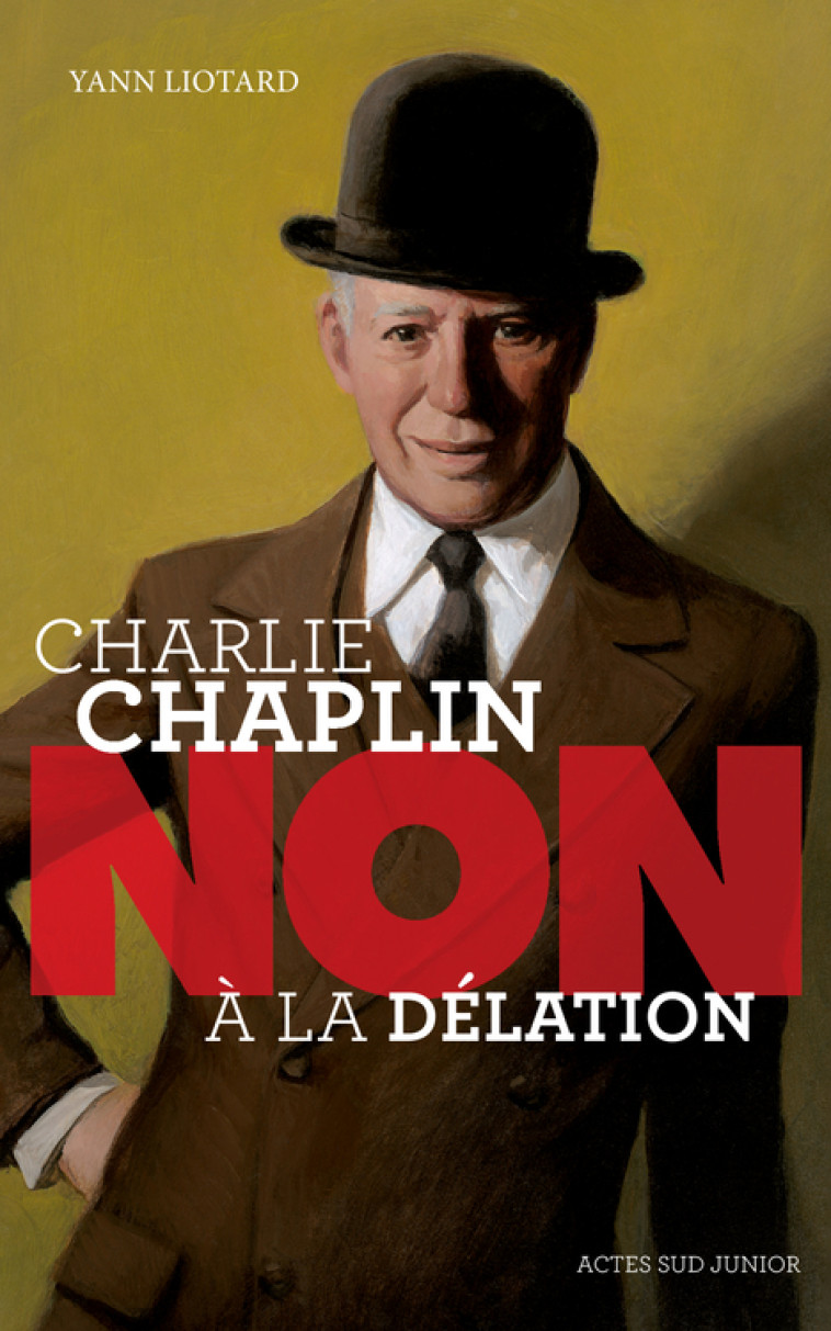 Charlie Chaplin : "Non à la délation" - Yann Liotard - ACTES SUD