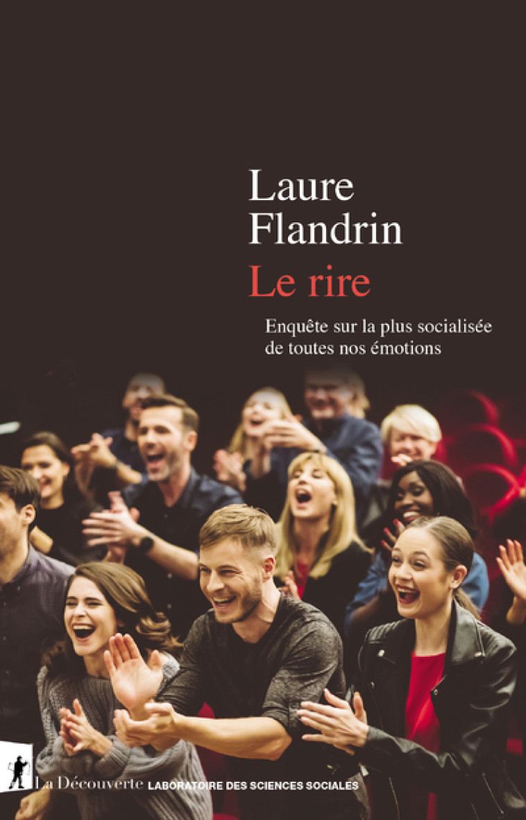 Le rire - Enquête sur la plus socialisée de toutes nos émotions - Laure Flandrin - LA DECOUVERTE