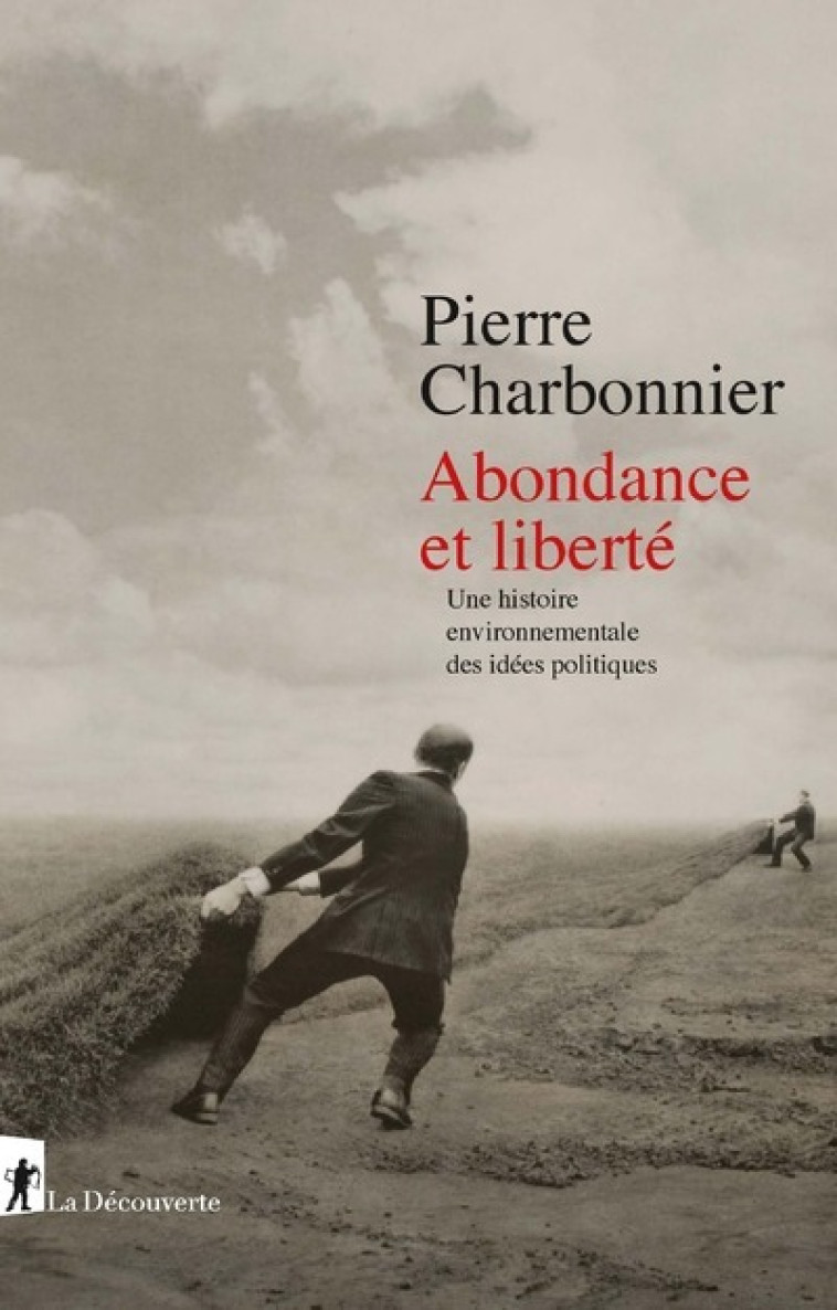 Abondance et liberté - Une histoire environnementale des idées politiques -  Collectif - LA DECOUVERTE