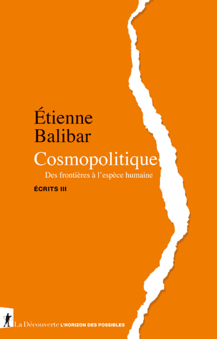 Cosmopolitique - Des frontières à l'espèce humaine - Écrits III - Étienne Balibar - LA DECOUVERTE