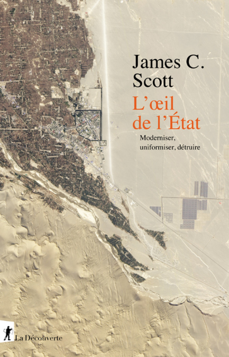 L'oeil de l'Etat - Moderniser, uniformiser, détruire - James C. SCOTT - LA DECOUVERTE