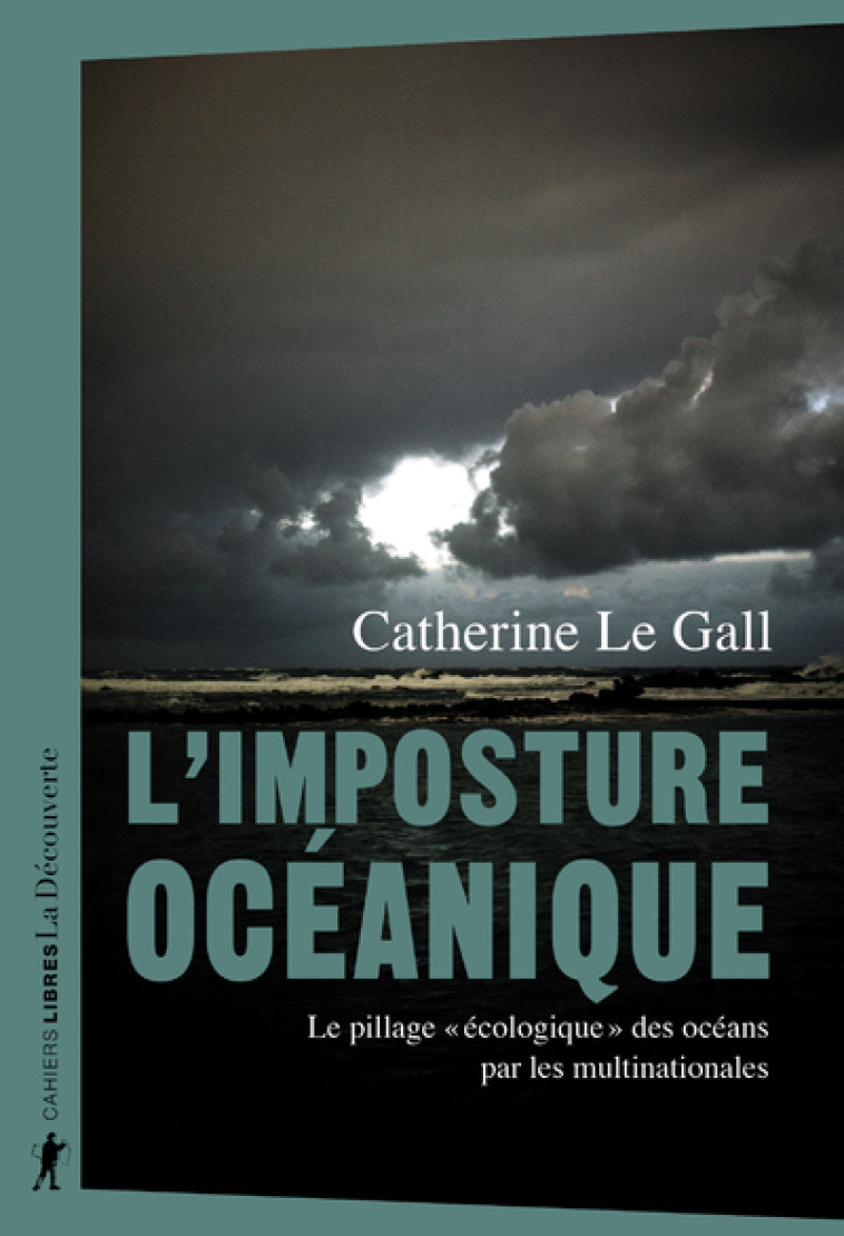 L'imposture océanique - Le pillage "écologique" des océans par les multinationales - Catherine Le Gall - LA DECOUVERTE