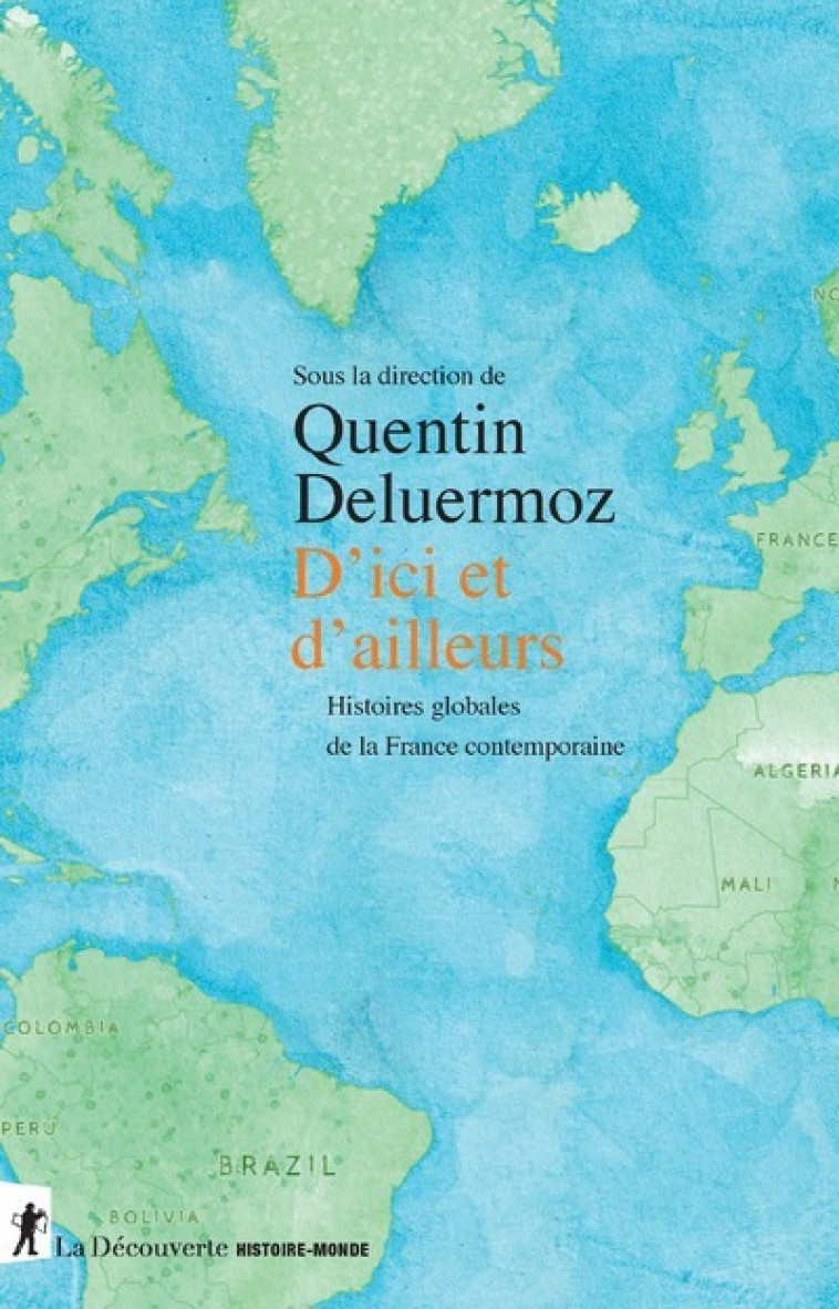 D'ici et d'ailleurs - Histoires globales de la France contemporaine - Quentin Deluermoz - LA DECOUVERTE