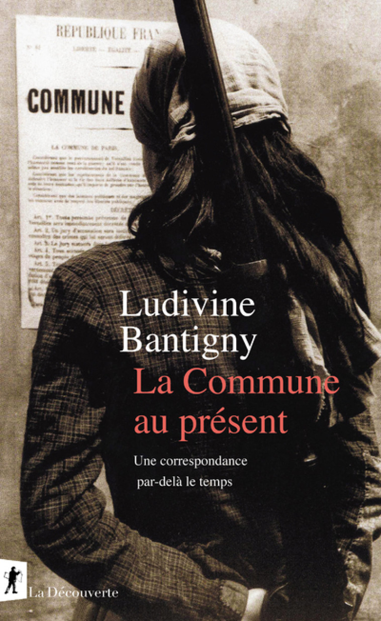 La Commune au présent - Une correspondance par-delà le temps - Ludivine Bantigny - LA DECOUVERTE