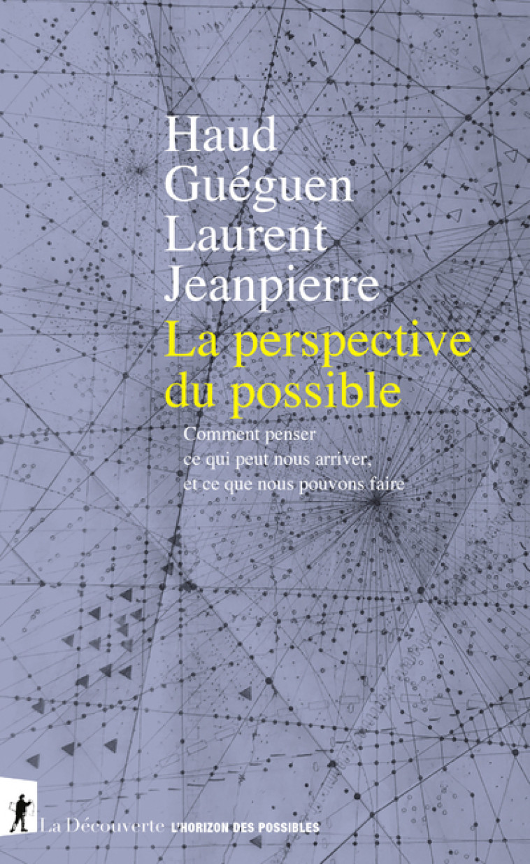 La perspective du possible - Comment penser ce qui peut nous arriver, et ce que nous pouvons faire - Haud Gueguen - LA DECOUVERTE