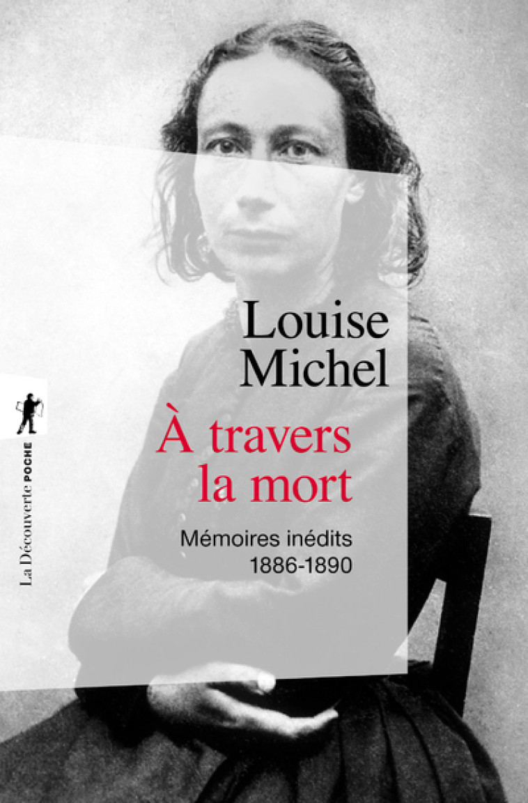 A travers la mort - Mémoires inédits 1886-1890 - Louise MICHEL - LA DECOUVERTE