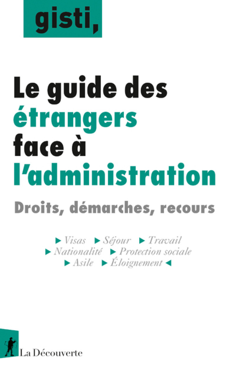 Le guide des étrangers face à l'administration -  GISTI (Groupe d'information soutien des immigrés) - LA DECOUVERTE