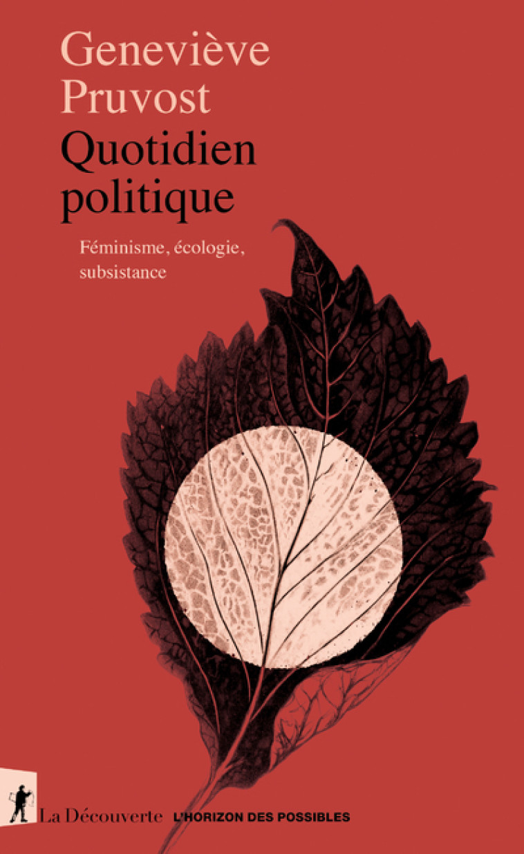 Quotidien politique - Féminisme, écologie, subsistance - Écologie, féminisme et subsistance - Geneviève Pruvost - LA DECOUVERTE