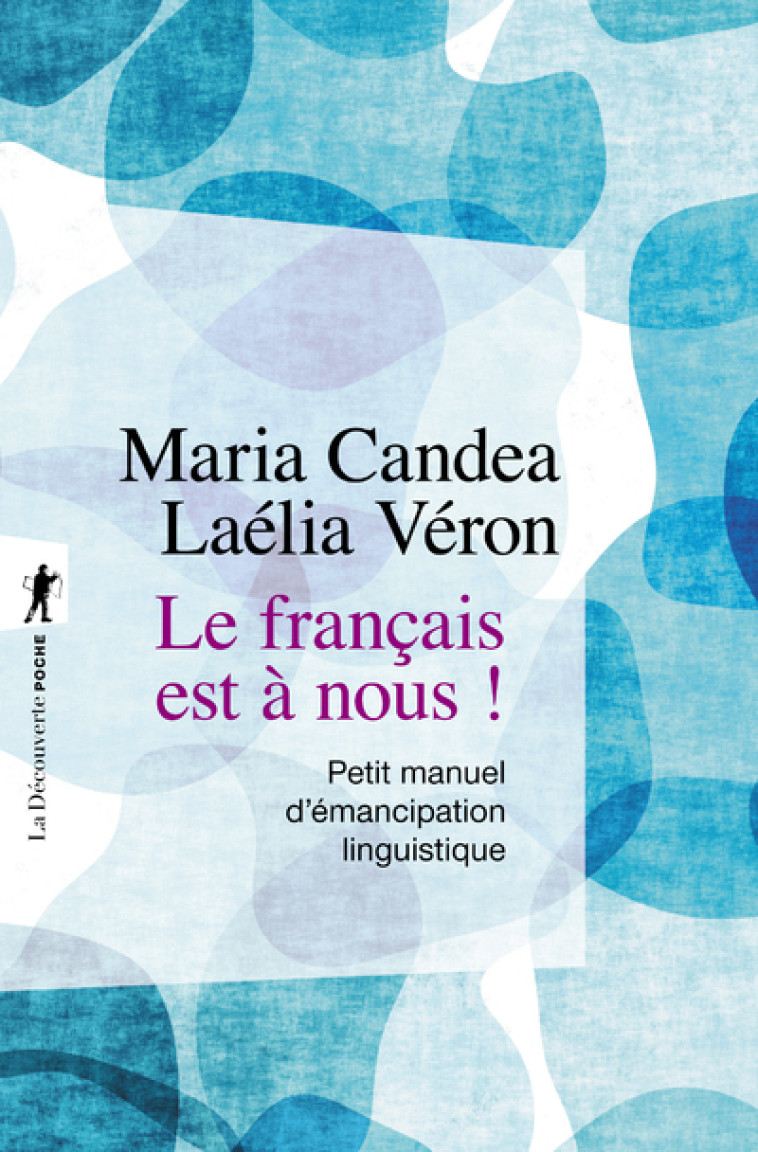 Le français est à nous ! - Petit manuel d'émancipation linguistique - Petit manuel d'émancipation linguistique - Maria Candea - LA DECOUVERTE