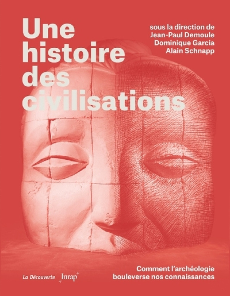 Une histoire des civilisations - Comment l'archéologie bouleverse nos connaissances - Jean-Paul Demoule - LA DECOUVERTE