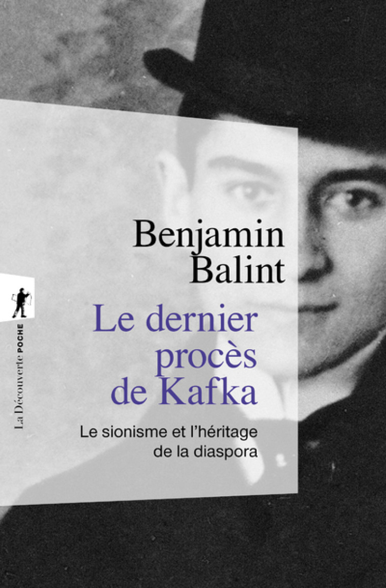 Le dernier procès de Kafka - Le sionisme et l'héritage de la diaspora - Benjamin Balint - LA DECOUVERTE