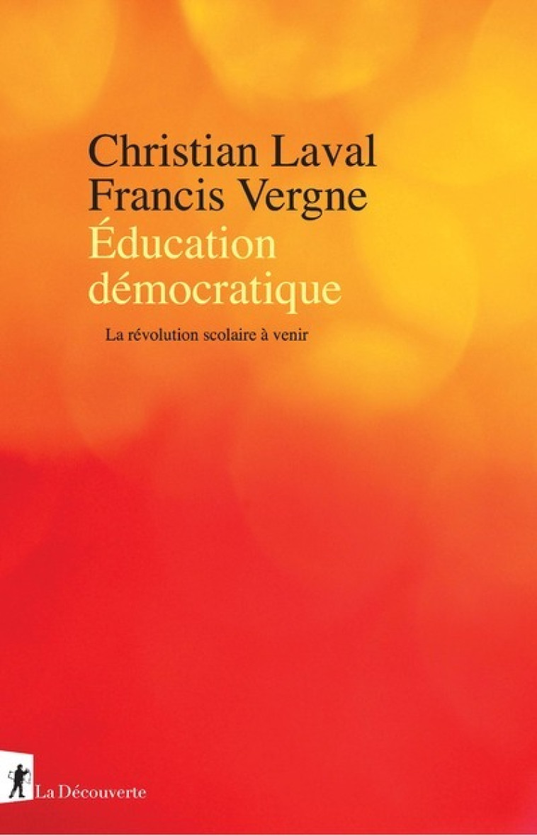 Éducation démocratique - La révolution scolaire à venir - Christian Laval - LA DECOUVERTE