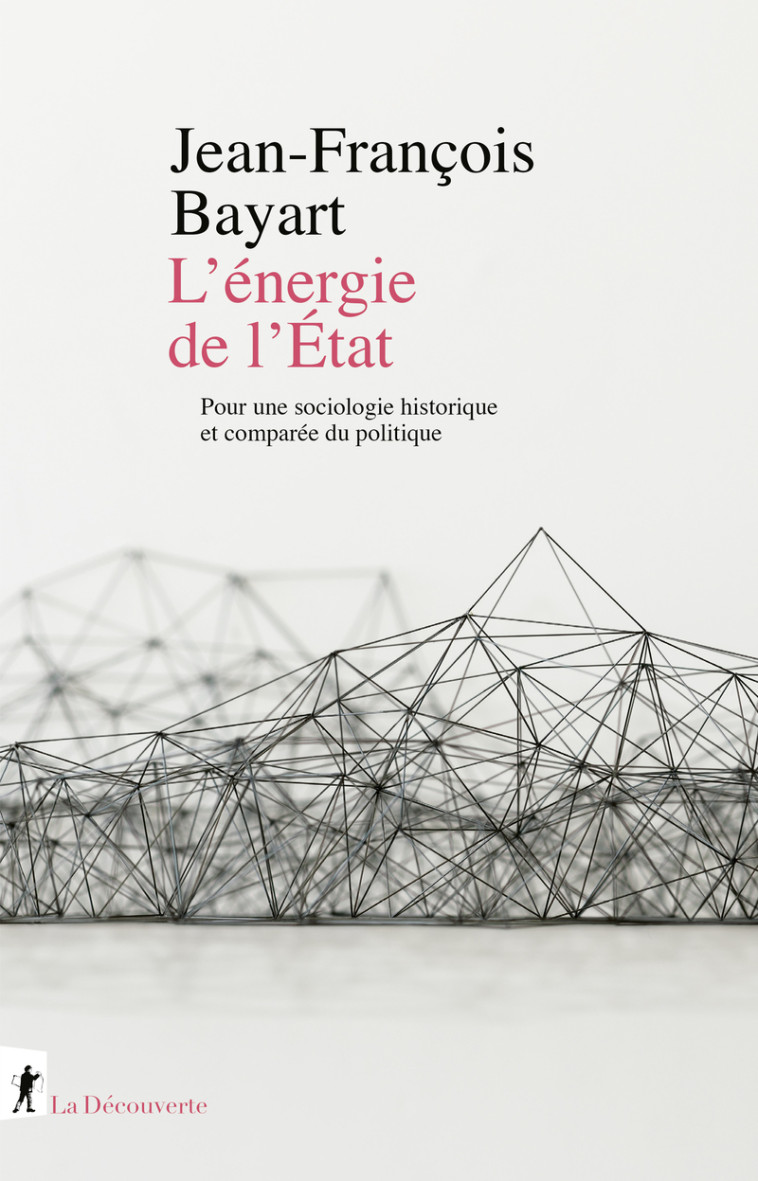 L'énergie de l'État - Pour une sociologie historique et comparée du politique - Jean-François Bayart - LA DECOUVERTE