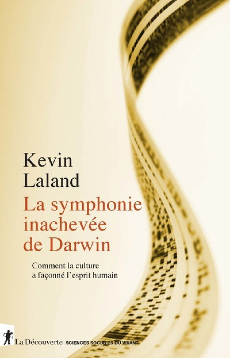 La symphonie inachevée de Darwin - Comment la culture a façonné l'esprit humain - Kevin Laland - LA DECOUVERTE