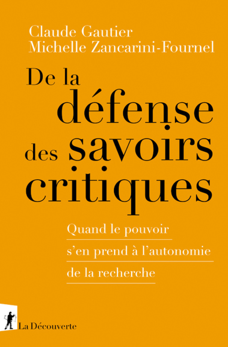 De la défense des savoirs critiques - Quand le pouvoir s'en prend à l'autonomie de la recherche - Claude Gautier - LA DECOUVERTE