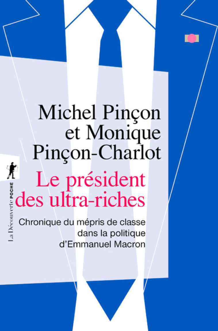 Le président des ultra-riches - Chronique du mépris de classe dans la politique d'Emmanuel Macron - Michel Pinçon - LA DECOUVERTE