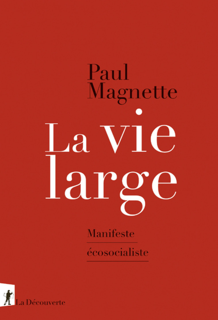 La vie large - Manifeste écosocialiste - Paul Magnette - LA DECOUVERTE