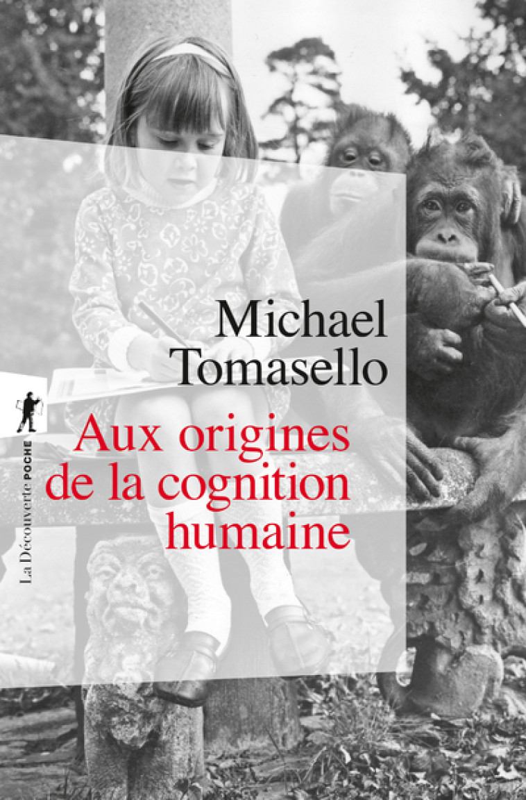 Aux origines de la cognition humaine - Michael Tomasello - LA DECOUVERTE