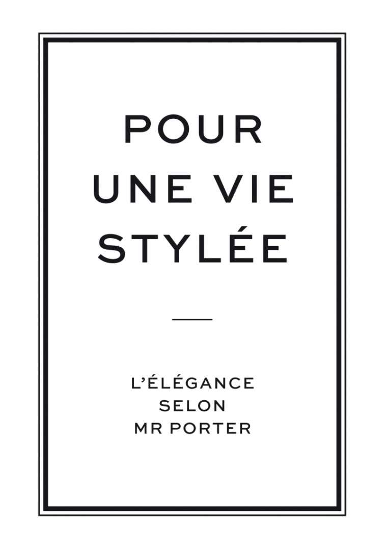 Pour une vie stylée, l'élégance selon Mr Porter -  Collectif - PYRAMYD