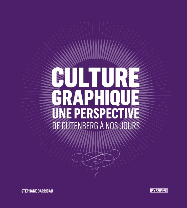 Culture graphique : une perspective- De Gutenberg à nos jour - Stephane DARRICAU - PYRAMYD