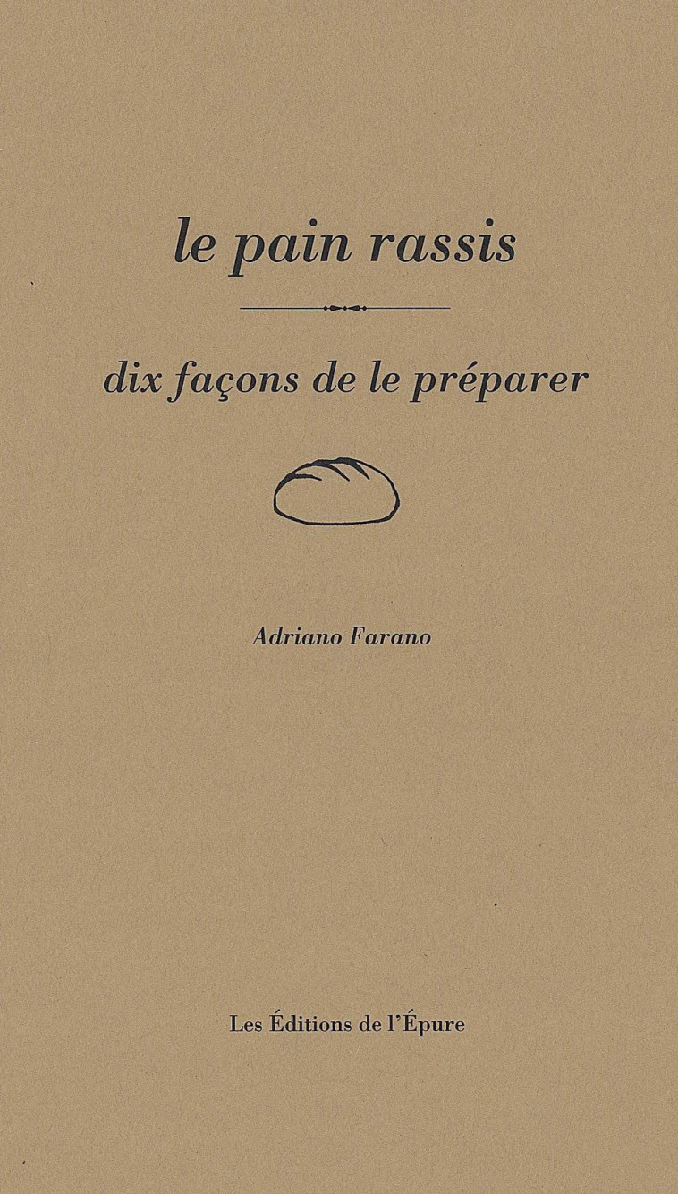 Le Pain rassis, dix façons de le préparer - Adriano Farano - EPURE