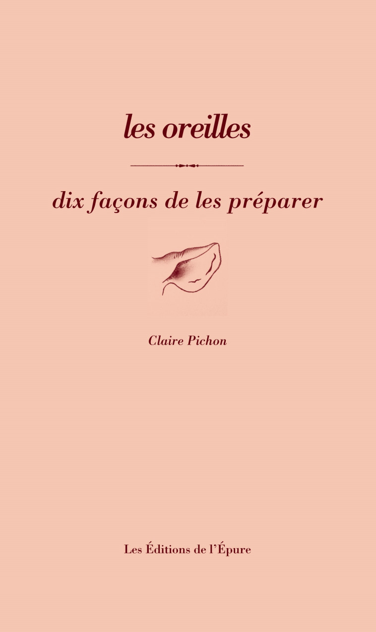 Les oreilles, dix façons de les préparer - Claire Pichon - EPURE