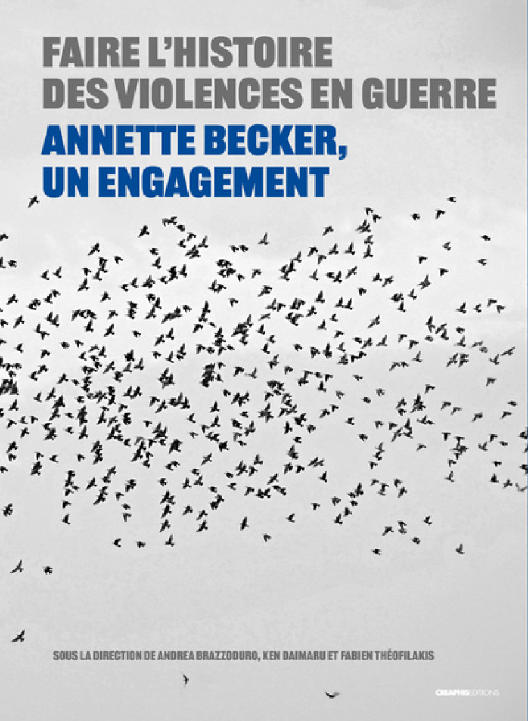 Faire l'histoire des violences en guerre - Annette Becker, un engagement - Fabien Theofilakis - CREAPHIS